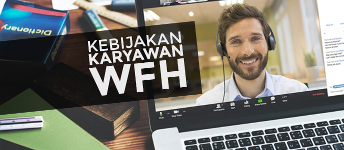 8 Tips Praktis bagaimana cara mengelola dan menetapkan kebijakan karyawan WFH , working from home, di masa pandemi dan new normal, kebijakan WFH untuk HR dan mempertahankan produktivitas