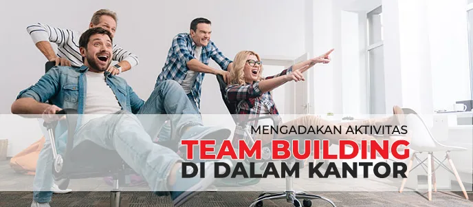 Mengadakan Team Building untuk Teamwork tanpa meninggalkan Kantor, cara mengadakan team building games di kantor untuk kerjasama tim dan kerjasama karyawan