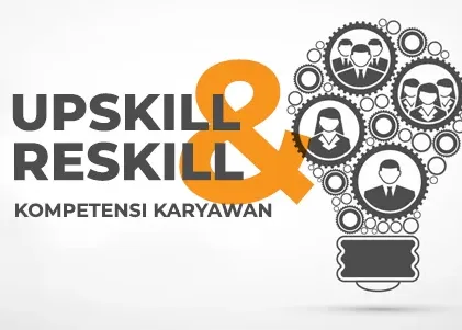 Upskill dan Reskill untuk Kompetensi Karyawan Perusahaan Apa itu Upskill dan Reskill untuk Kompetensi Karyawan Perusahaan, bagaimana membuat program upskill dan reskill
